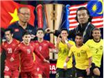 19h30 ngày 27/12, sân Mỹ Đình, bảng B AFF Cup 2022, Việt Nam - Malaysia: Cái dớp khó phá