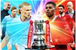 21h00 ngày 3/6, sân Wembley, chung kết FA Cup, Man City - Man Utd: Không thể ngăn cản